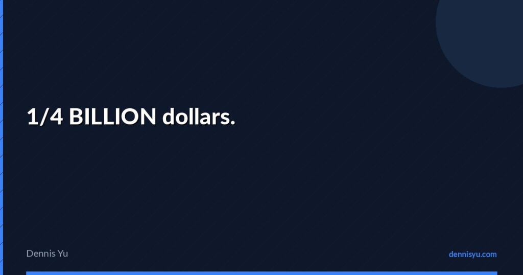 1/4 BILLION dollars. 4 featured 1 4 billion dollars