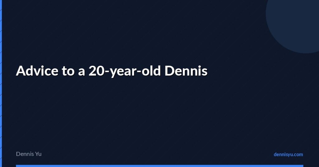 featured advice to a 20 year old dennis
