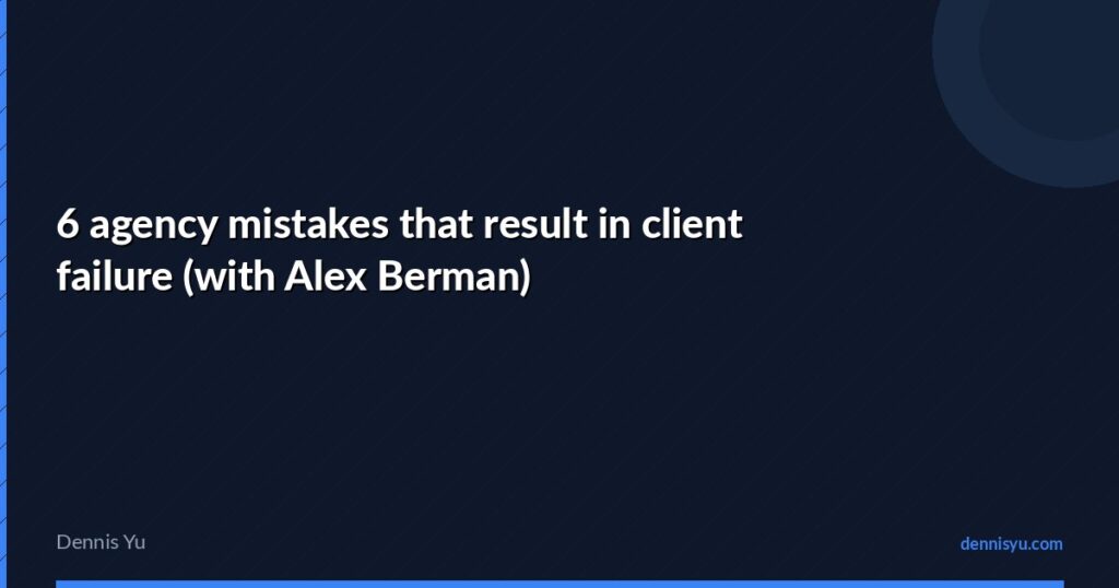 featured agency mistakes resulting in client failure with a
