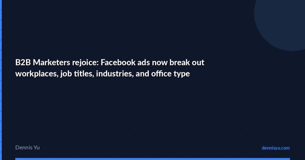featured b2b marketers rejoice facebook ads now break workp