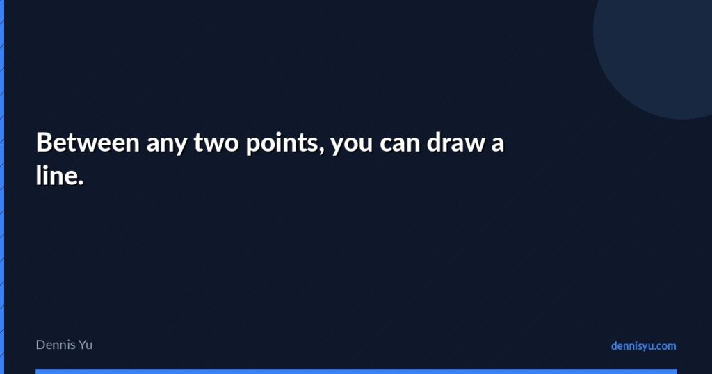 featured between any two points you can draw a line