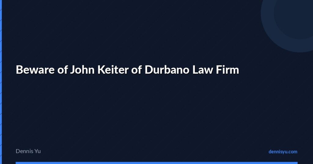 featured beware of john keiter of durbano law firm