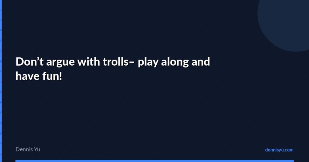 featured dont argue with trolls play along and have fun