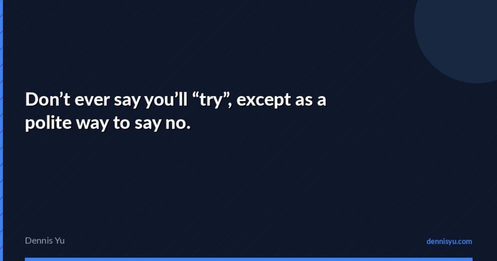 featured dont ever say youll try except as a polite way to