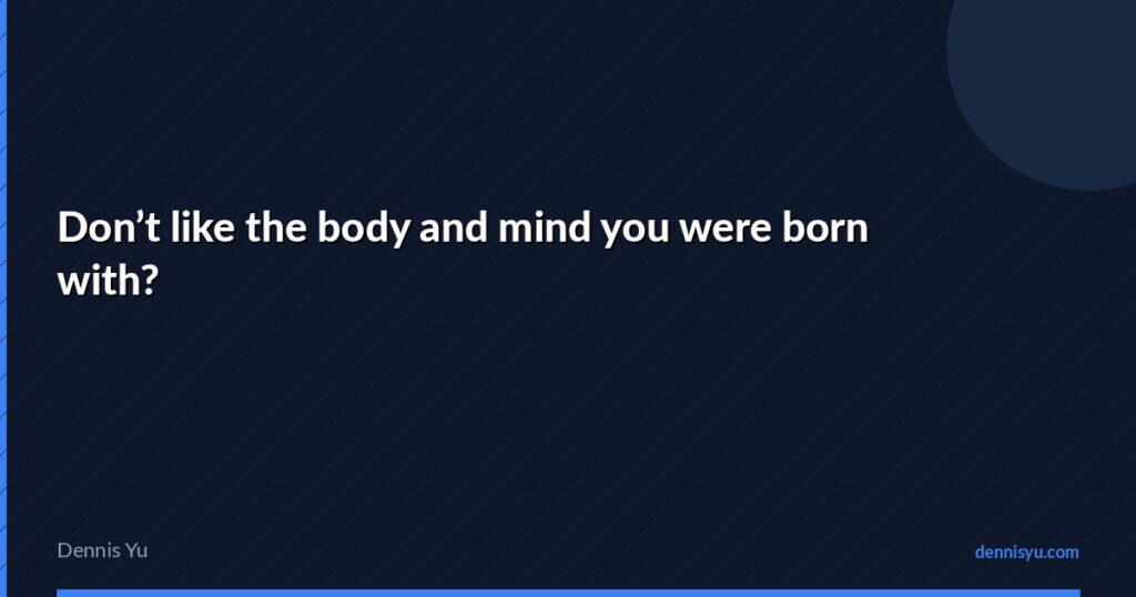 featured dont like the body and mind you were born with