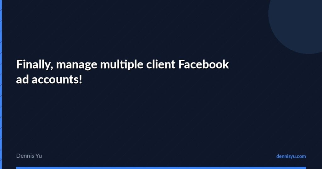 featured finally manage multiple client facebook ad account