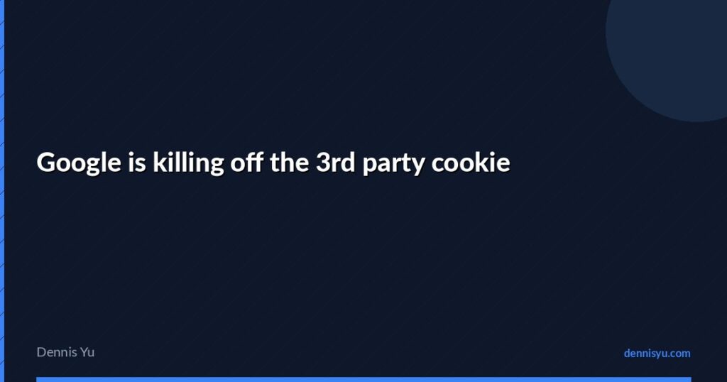 featured google is killing off the 3rd party cookie
