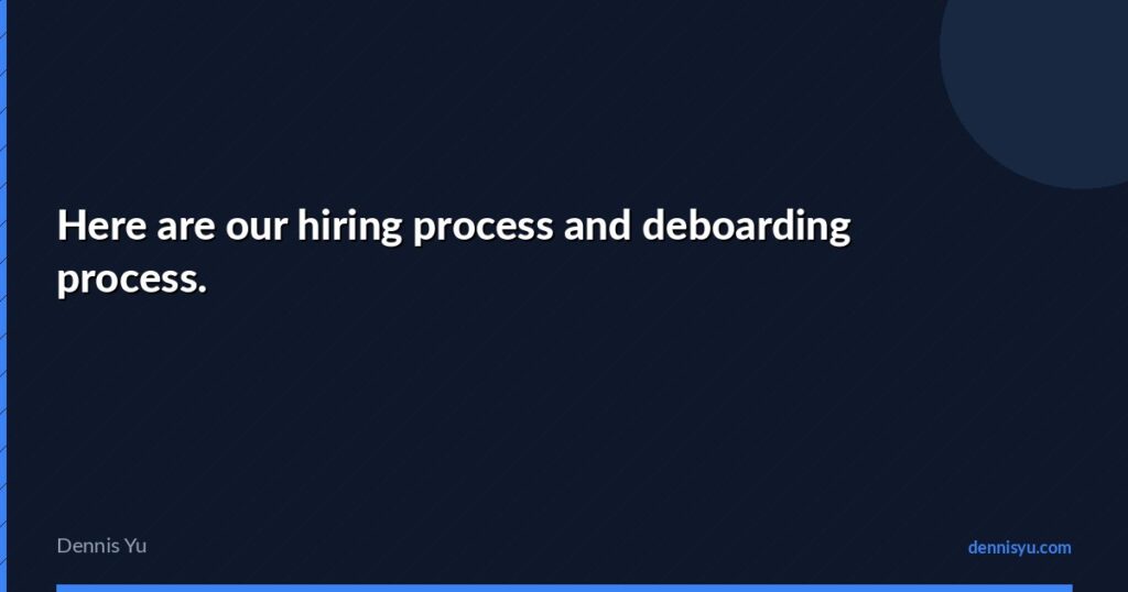 featured here are our hiring process and deboarding process