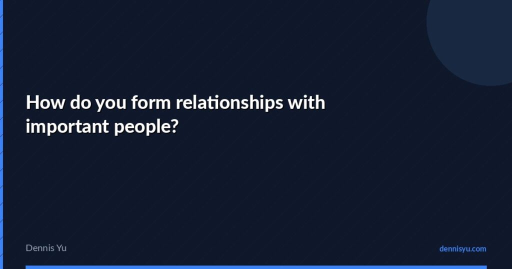 featured how do you form relationships with important peopl