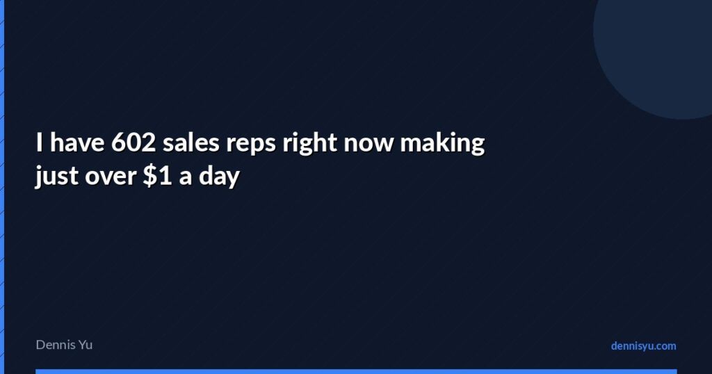 featured i have 602 sales reps right now making just over 1