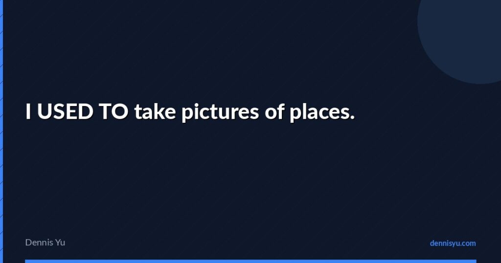 featured i used to take pictures of places