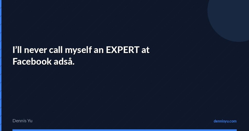 featured ill never call myself an expert at facebook adsa