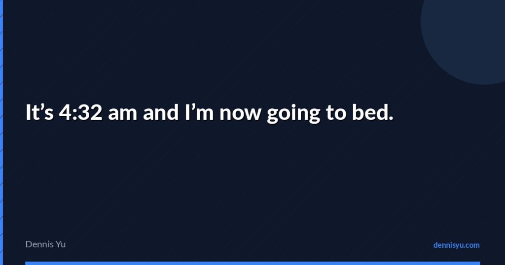 featured its 432 am and im now going to bed