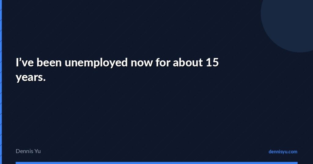 featured ive been unemployed now for about 15 years