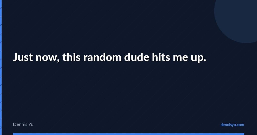 featured just now this random dude hits me up