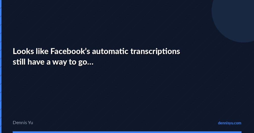 featured looks like facebooks automatic transcriptions stil