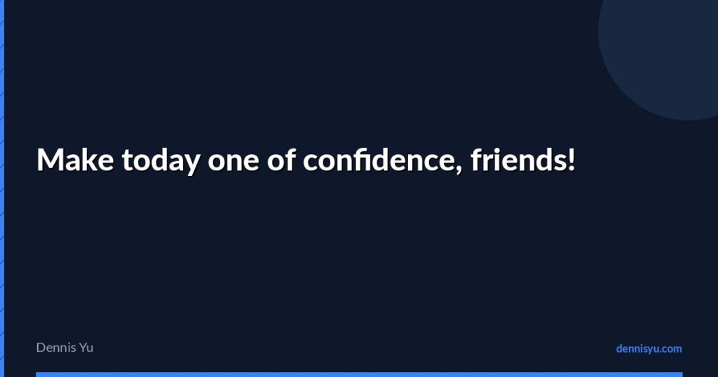 featured make today one of confidence friends