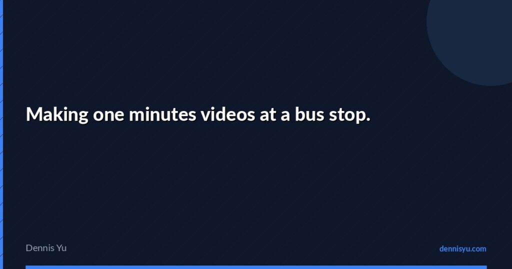 featured making one minutes videos at a bus stop