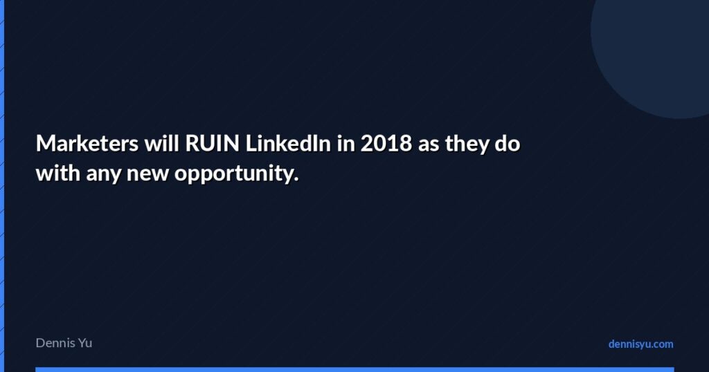 featured marketers will ruin linkedin in 2018 like they do