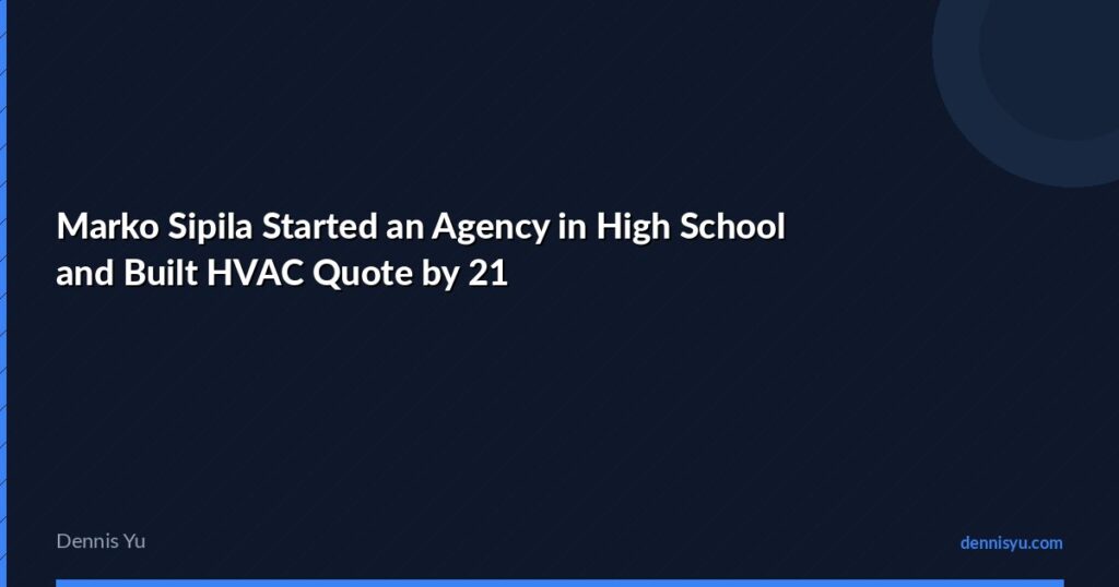 Marko Sipila Started an Agency in High School and Built HVAC Quote by 21 7 featured marko sipila started an agency in high school and