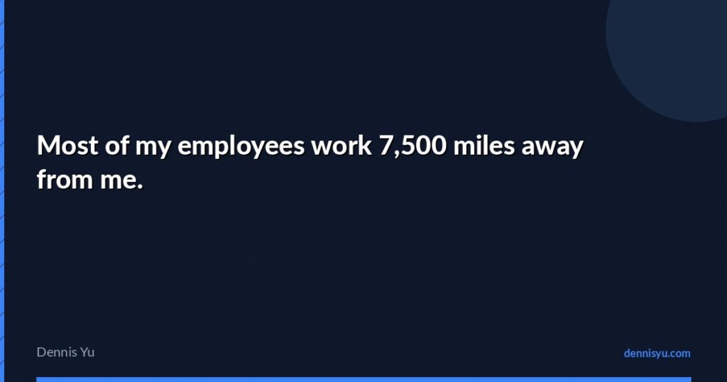 featured most of my employees work 7500 miles away from me