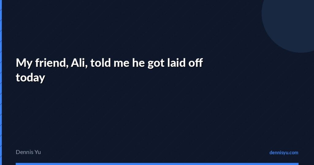 featured my friend ali told me he got laid off today