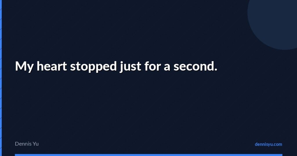 featured my heart stopped just for a second