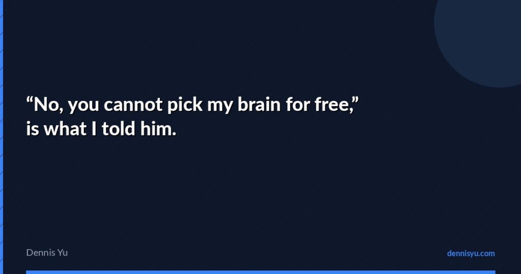 featured no you cannot pick my brain for free is what i tol