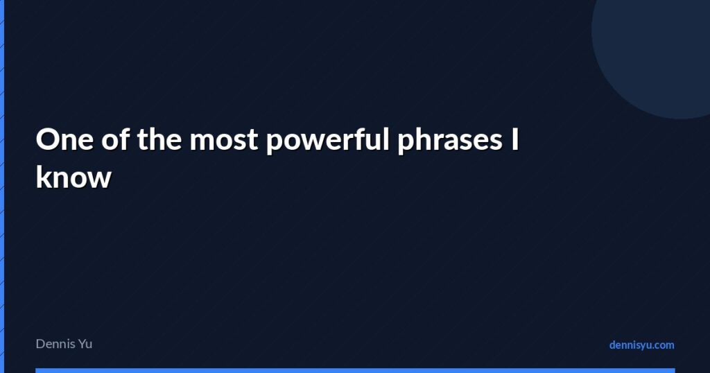 featured one of the most powerful phrases i know