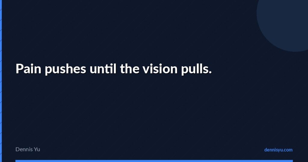 featured pain pushes until the vision pulls