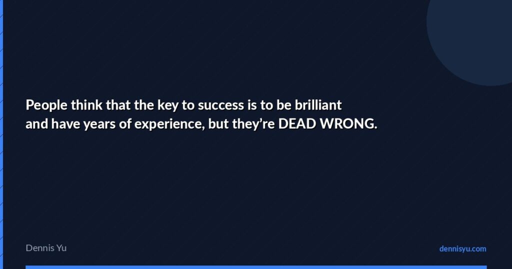 featured people think that the key to success is to be bril