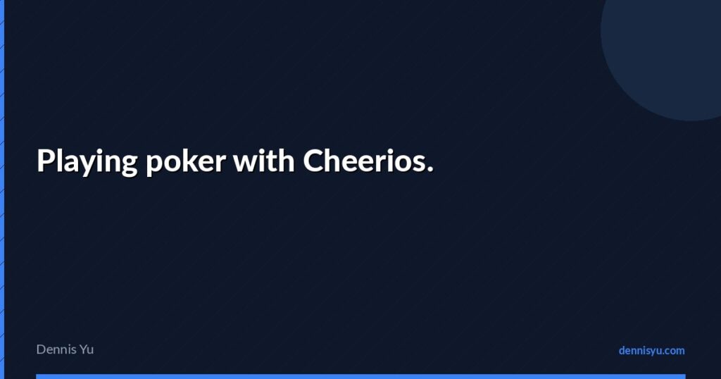 featured playing poker with cheerios