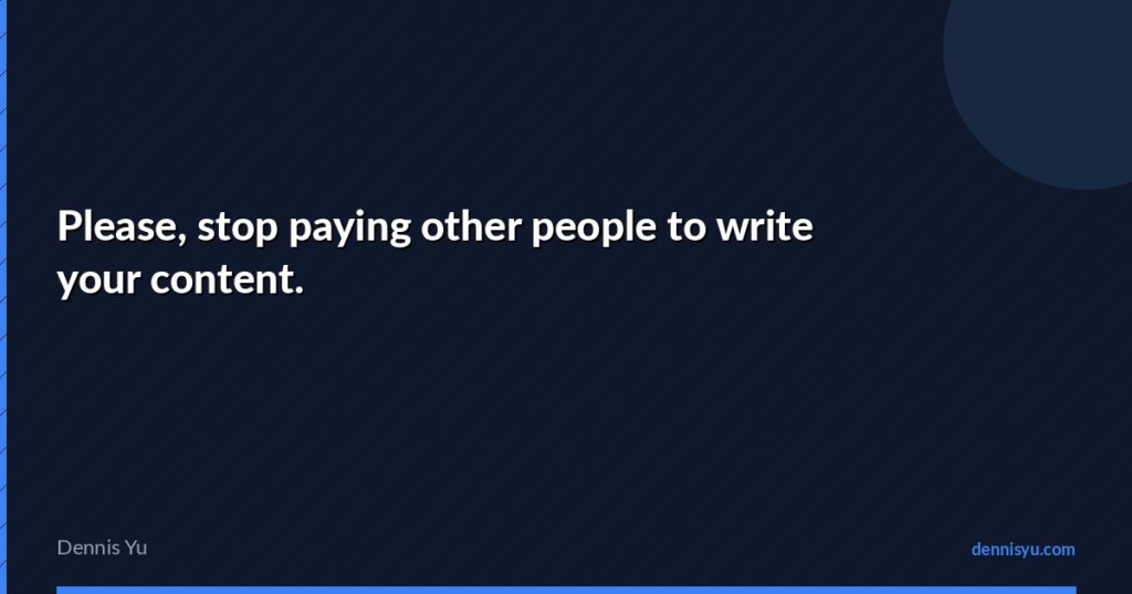 featured please stop paying other people to write your cont