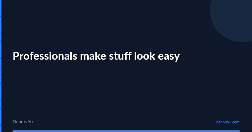 featured professionals make stuff look easy