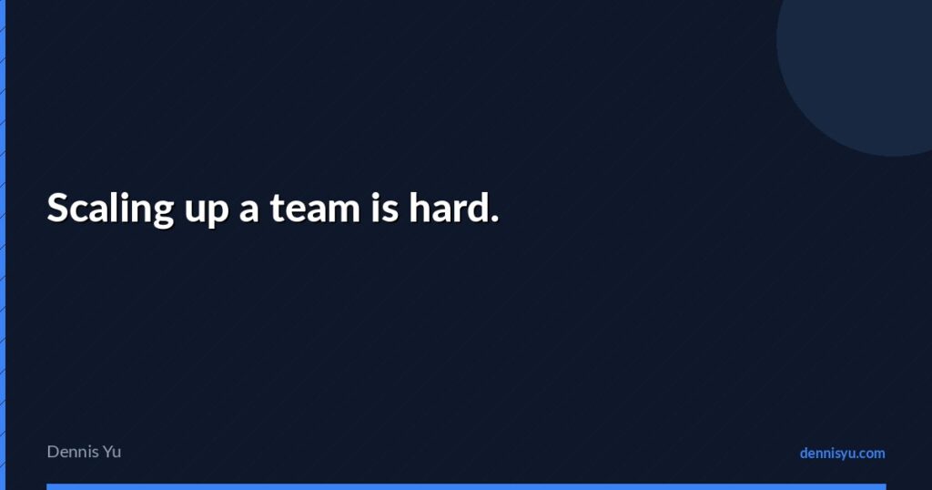 featured scaling up a team is hard