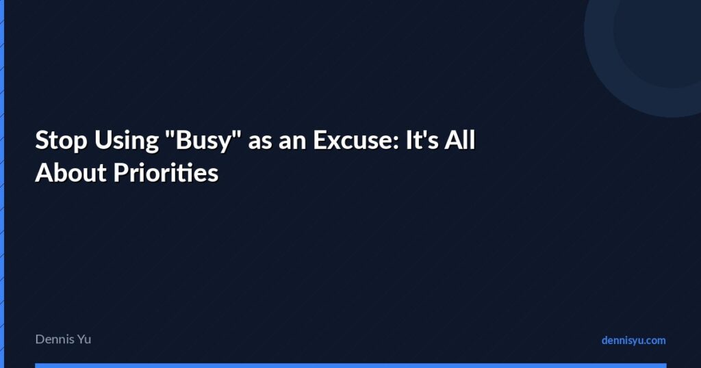 featured stop using busy as an excuse its all about priorit