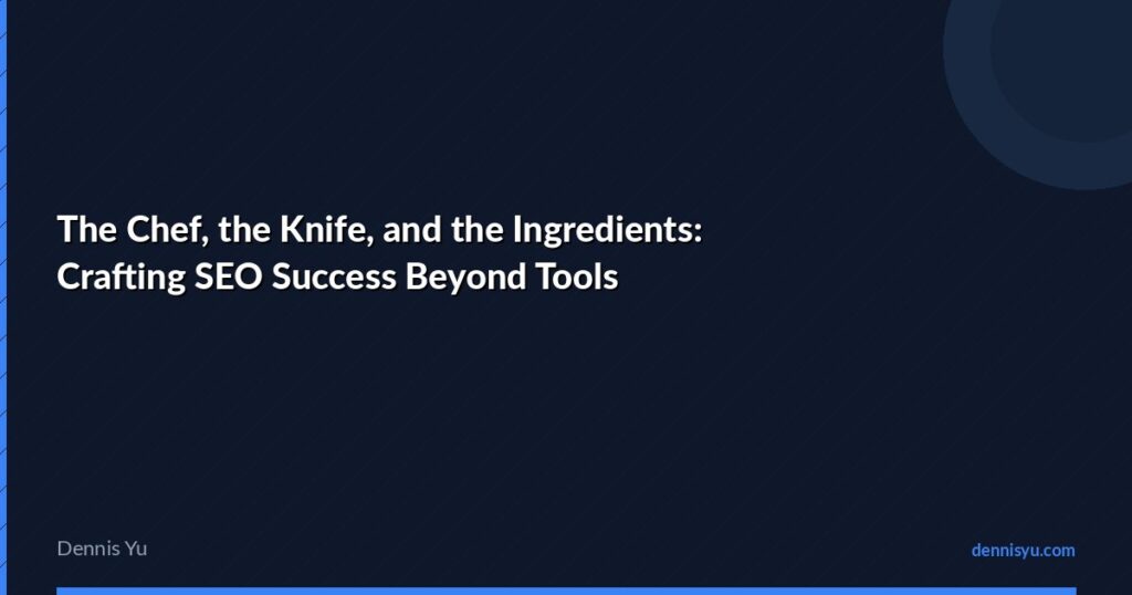 The Chef, the Knife, and the Ingredients: Crafting SEO Success Beyond Tools 9 featured the chef the knife and the ingredients crafting se