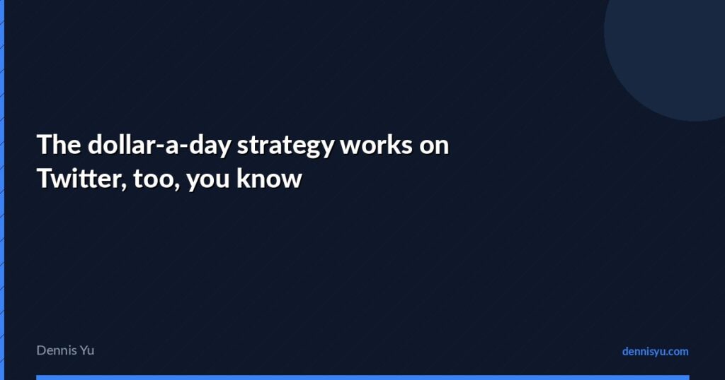 featured the dollar a day strategy works on twitter too you