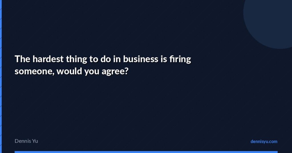 featured the hardest thing to do in business is firing some