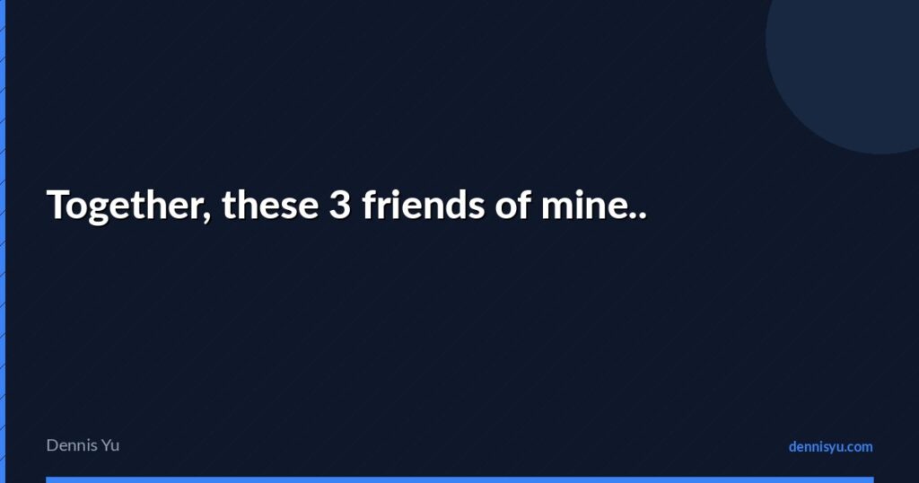 featured together these 3 friends of mine