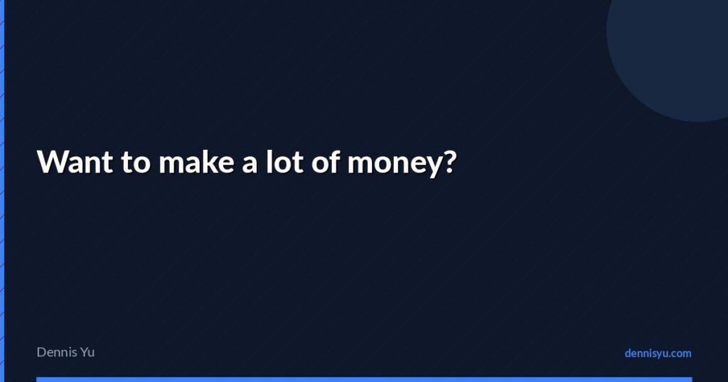 featured want to make a lot of money
