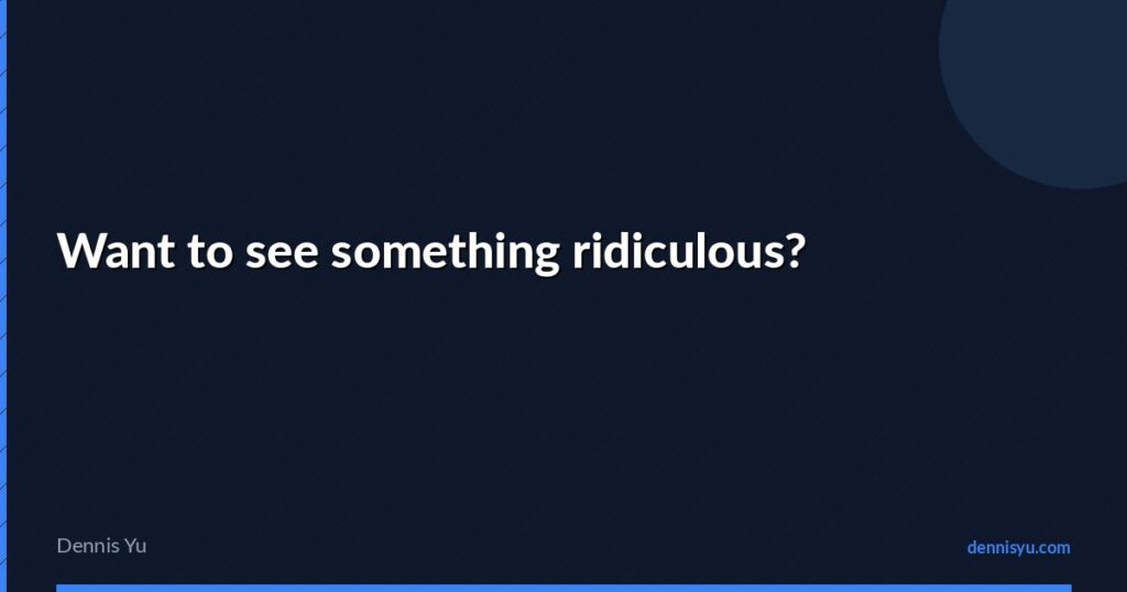featured want to see something ridiculous
