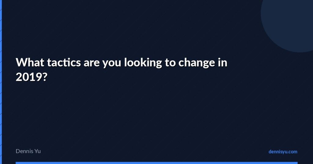 featured what tactics are you looking to change in 2019