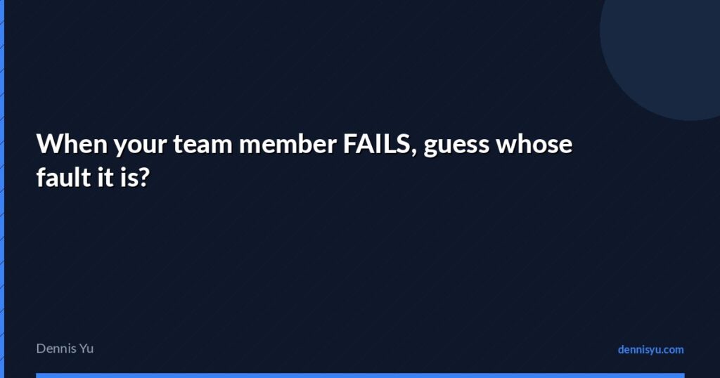 featured when your team member fails guess whose fault it i