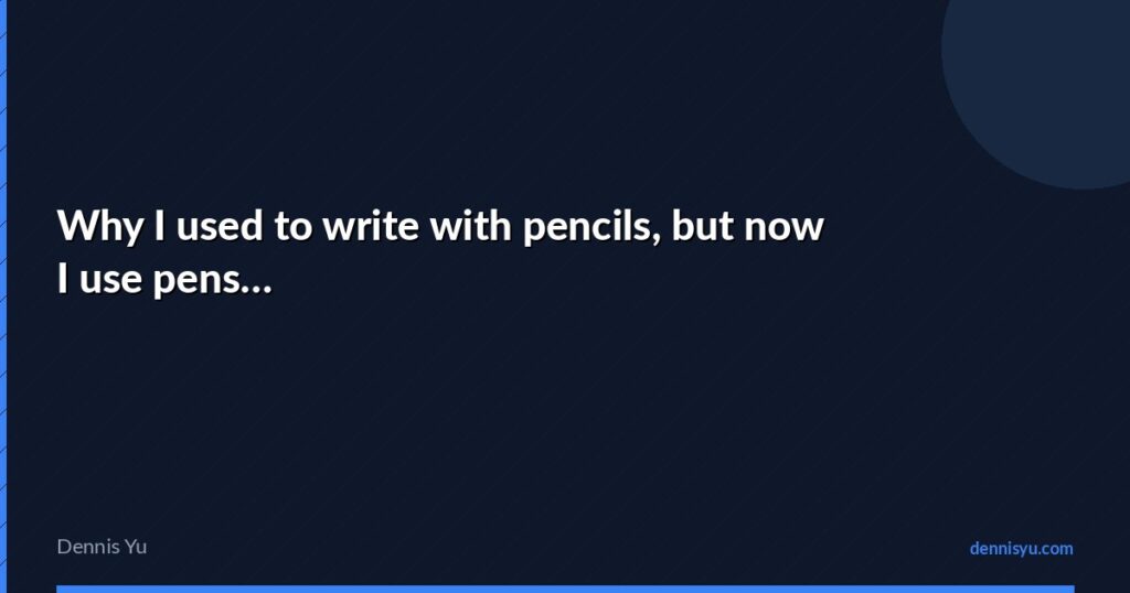 featured why i used to write with pencils but now i use pen