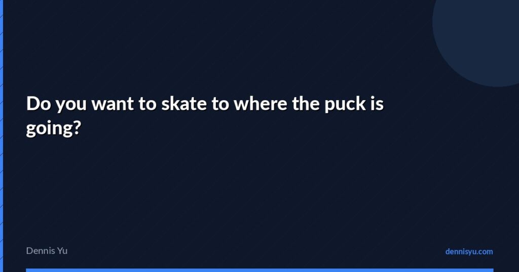featured you want to skate to where the puck is going