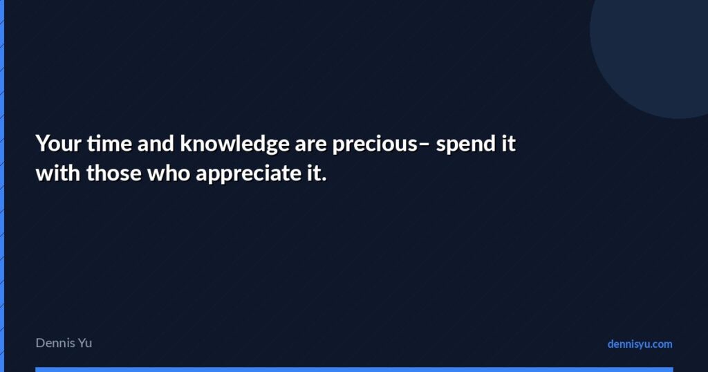 featured your time and knowledge are precious spend it with